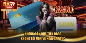 Hướng Dẫn Rút Tiền RR99 Không Lỗi Vốn Về Ngay Lập Tức