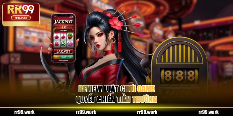 Review luật chơi game Quyết Chiến Tiền Thưởng 