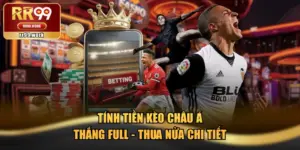 Tính Tiền Kèo Châu Á Thắng Full - Thua Nửa Chi Tiết